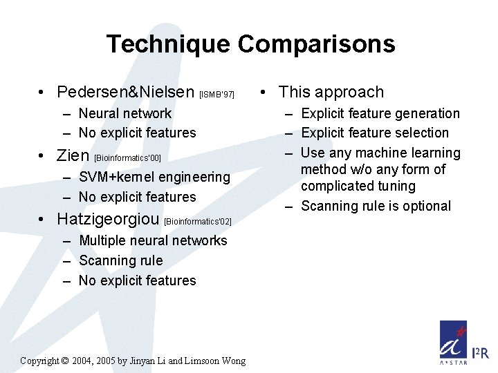 Technique Comparisons • Pedersen&Nielsen [ISMB’ 97] – Neural network – No explicit features •