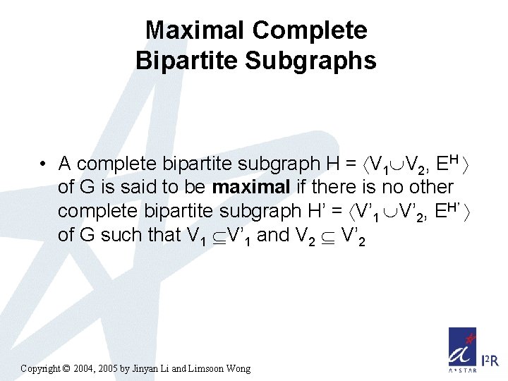 Maximal Complete Bipartite Subgraphs • A complete bipartite subgraph H = V 1 V