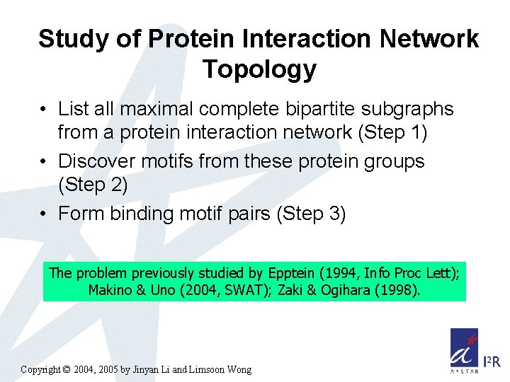 Study of Protein Interaction Network Topology • List all maximal complete bipartite subgraphs from