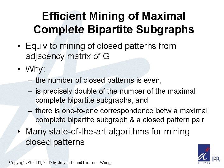 Efficient Mining of Maximal Complete Bipartite Subgraphs • Equiv to mining of closed patterns