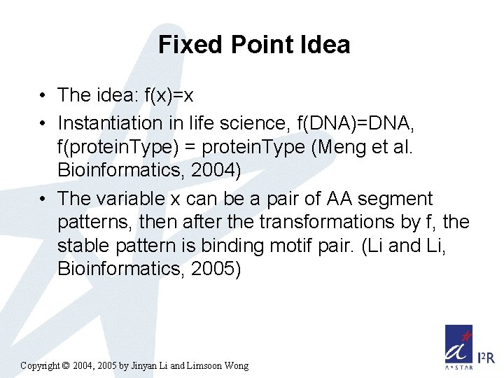 Fixed Point Idea • The idea: f(x)=x • Instantiation in life science, f(DNA)=DNA, f(protein.