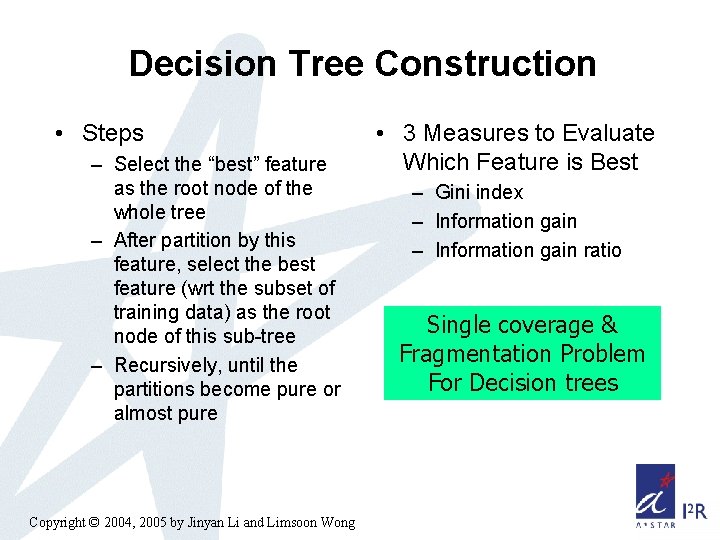 Decision Tree Construction • Steps – Select the “best” feature as the root node