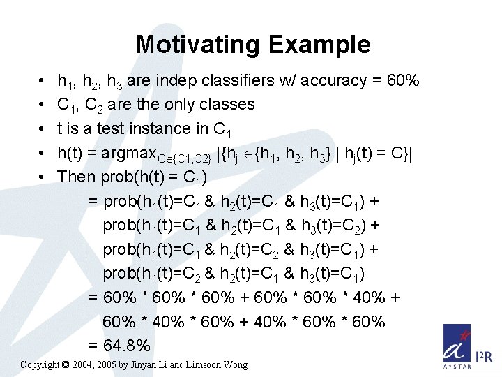 Motivating Example • • • h 1, h 2, h 3 are indep classifiers