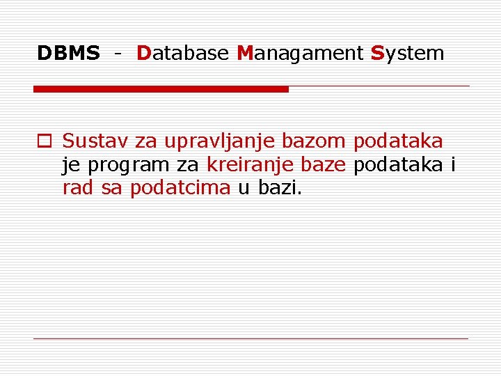 DBMS - Database Managament System o Sustav za upravljanje bazom podataka je program za
