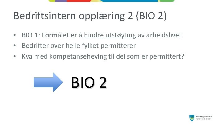 Bedriftsintern opplæring 2 (BIO 2) • BIO 1: Formålet er å hindre utstøyting av