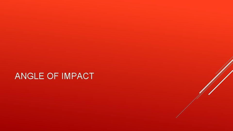 ANGLE OF IMPACT 