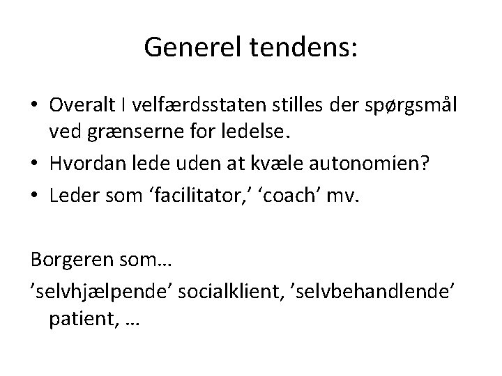 Generel tendens: • Overalt I velfærdsstaten stilles der spørgsmål ved grænserne for ledelse. •