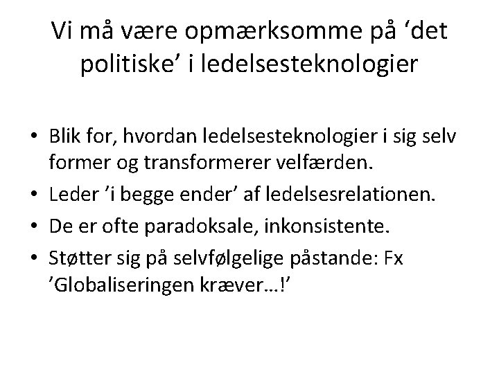 Vi må være opmærksomme på ‘det politiske’ i ledelsesteknologier • Blik for, hvordan ledelsesteknologier