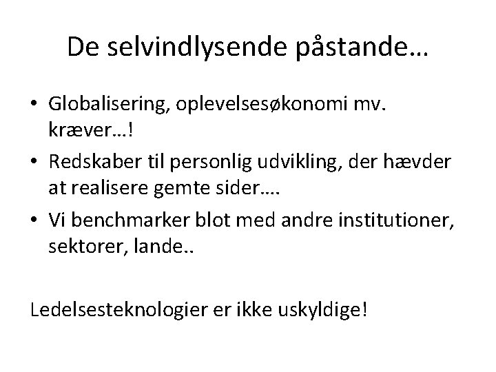 De selvindlysende påstande… • Globalisering, oplevelsesøkonomi mv. kræver…! • Redskaber til personlig udvikling, der