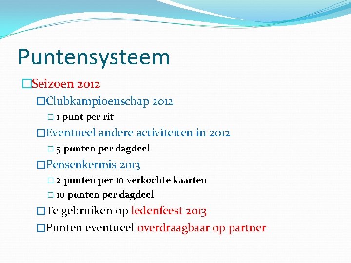 Puntensysteem �Seizoen 2012 �Clubkampioenschap 2012 � 1 punt per rit �Eventueel andere activiteiten in