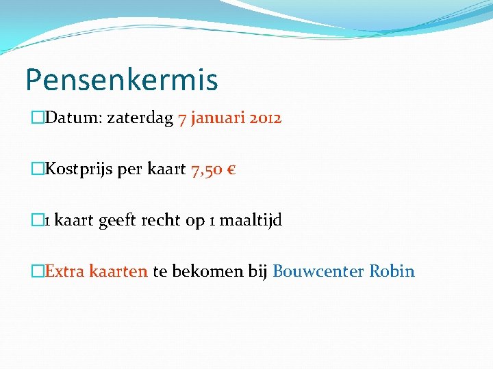 Pensenkermis �Datum: zaterdag 7 januari 2012 �Kostprijs per kaart 7, 50 € � 1