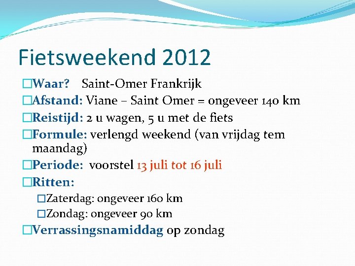 Fietsweekend 2012 �Waar? Saint-Omer Frankrijk �Afstand: Viane – Saint Omer = ongeveer 140 km