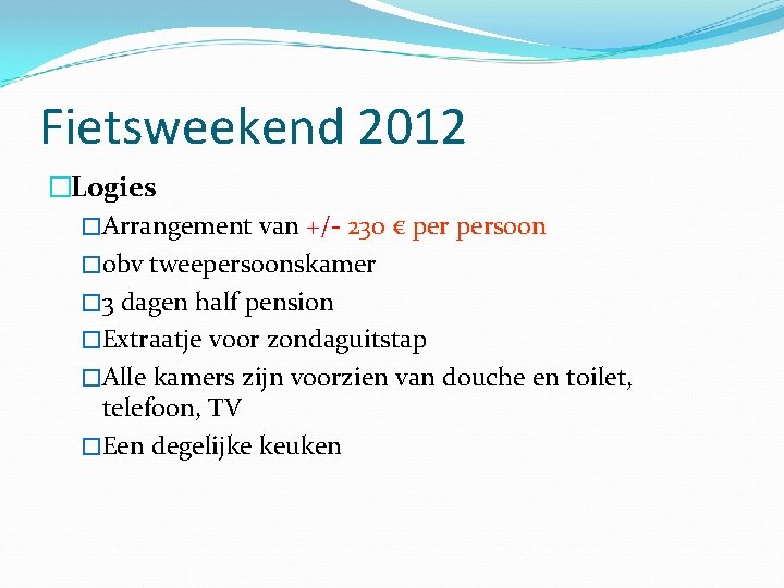 Fietsweekend 2012 �Logies �Arrangement van +/- 230 € persoon �obv tweepersoonskamer � 3 dagen