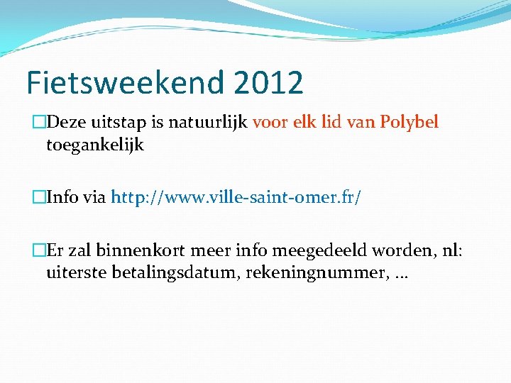 Fietsweekend 2012 �Deze uitstap is natuurlijk voor elk lid van Polybel toegankelijk �Info via