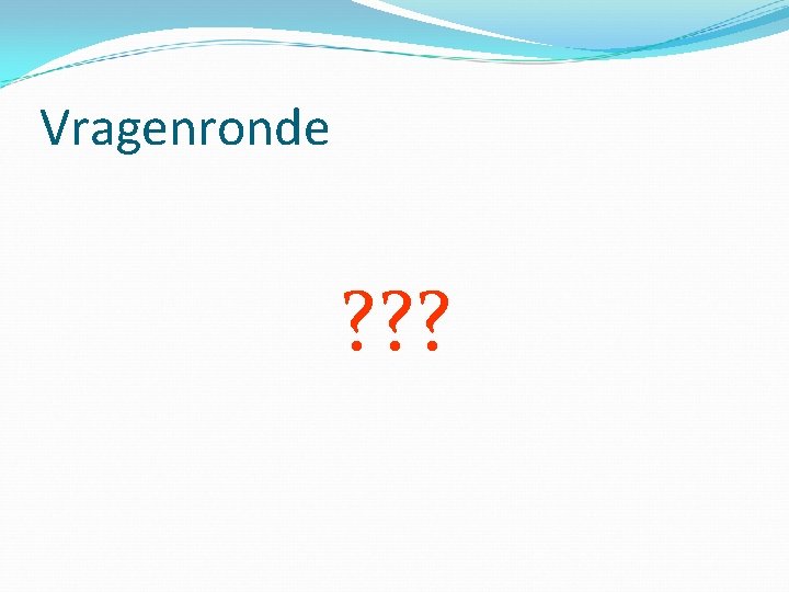 Vragenronde ? ? ? 