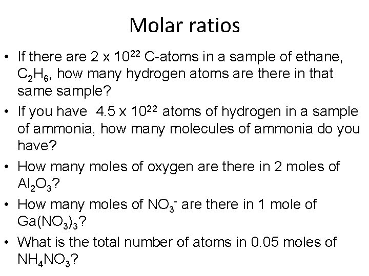 Molar ratios • If there are 2 x 1022 C-atoms in a sample of