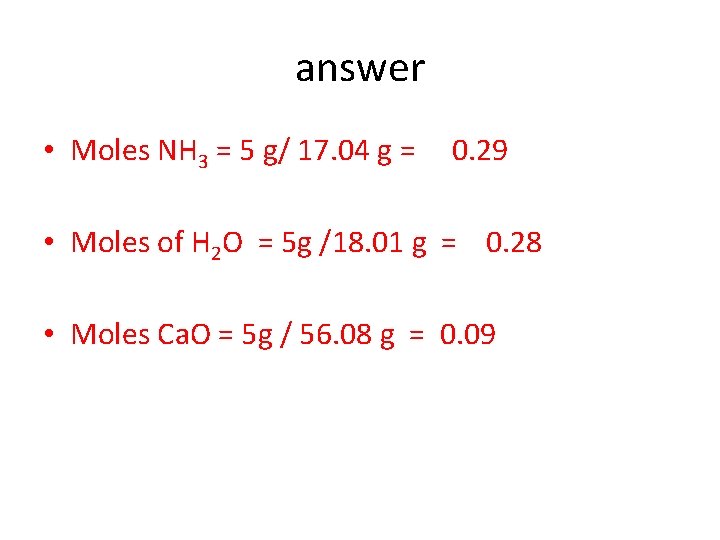 answer • Moles NH 3 = 5 g/ 17. 04 g = 0. 29