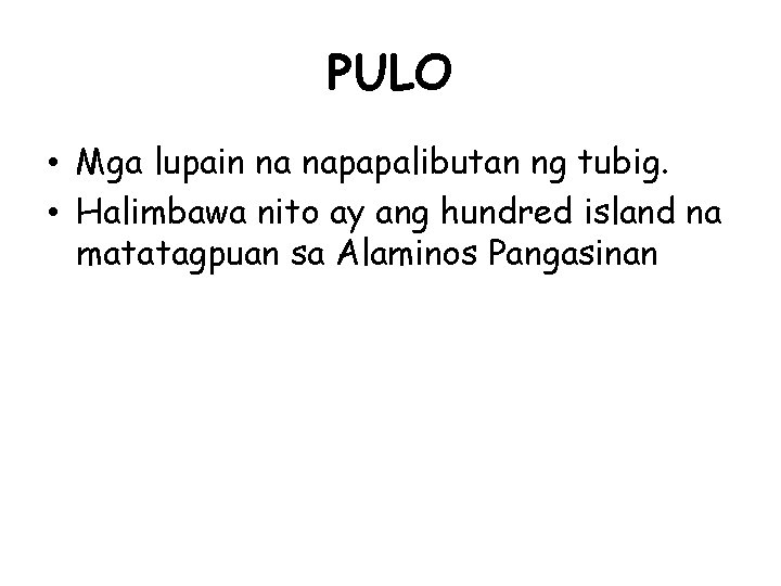 PULO • Mga lupain na napapalibutan ng tubig. • Halimbawa nito ay ang hundred