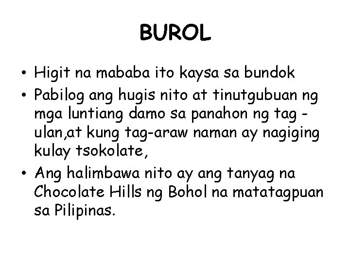 BUROL • Higit na mababa ito kaysa sa bundok • Pabilog ang hugis nito