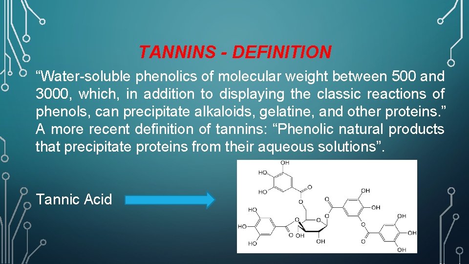 TANNINS - DEFINITION “Water-soluble phenolics of molecular weight between 500 and 3000, which, in