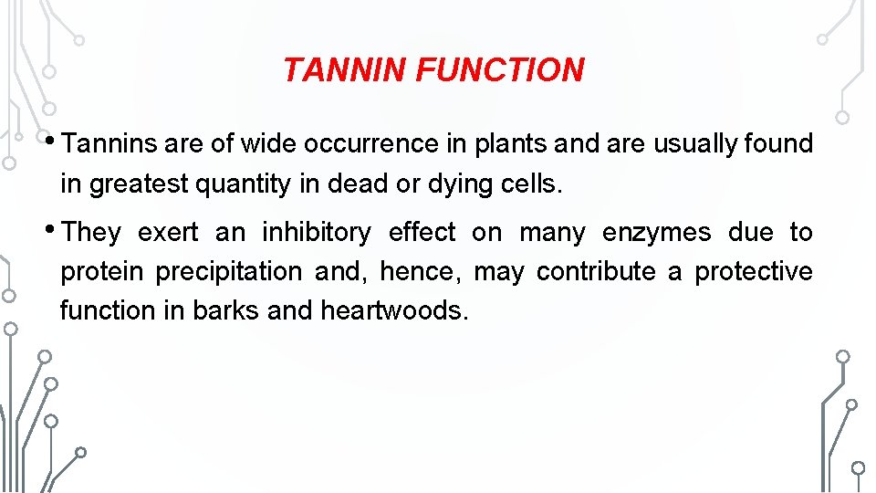 TANNIN FUNCTION • Tannins are of wide occurrence in plants and are usually found