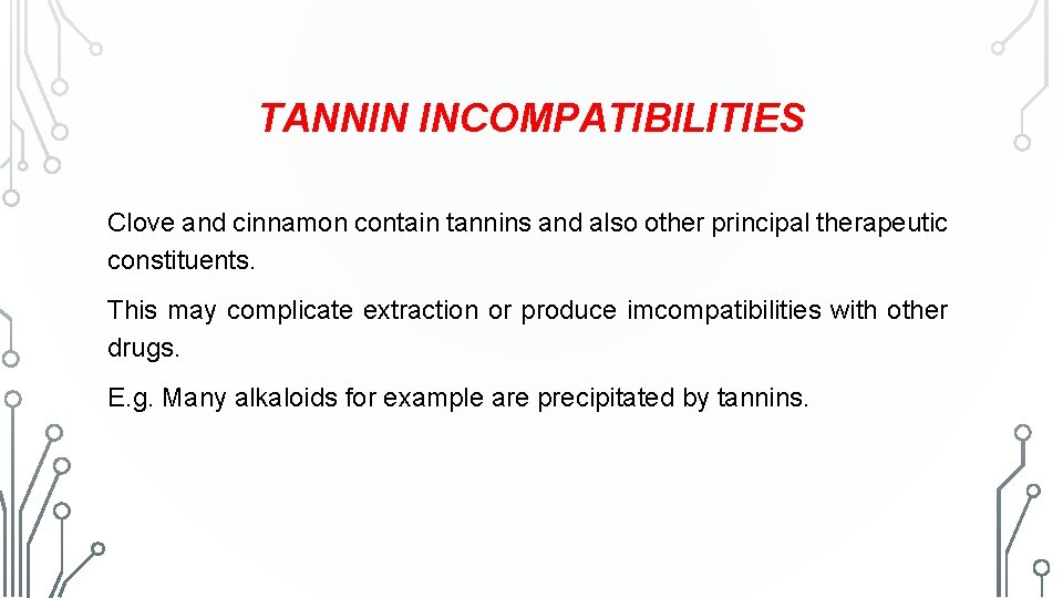 TANNIN INCOMPATIBILITIES Clove and cinnamon contain tannins and also other principal therapeutic constituents. This