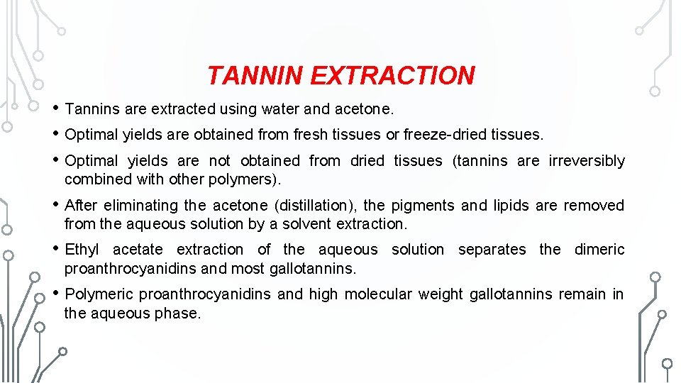 TANNIN EXTRACTION • Tannins are extracted using water and acetone. • Optimal yields are