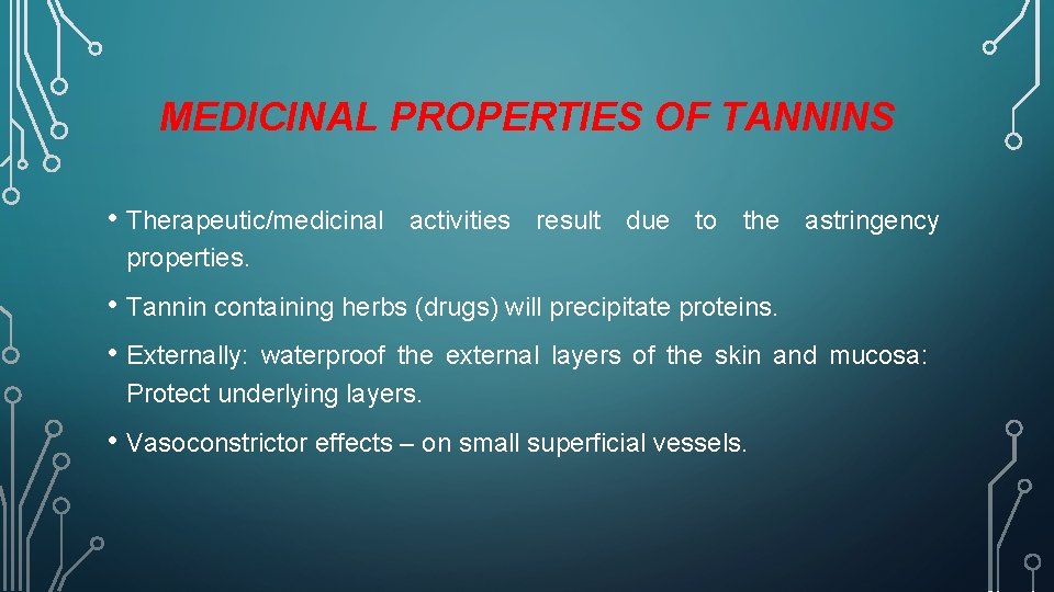 MEDICINAL PROPERTIES OF TANNINS • Therapeutic/medicinal activities result due to the astringency properties. •