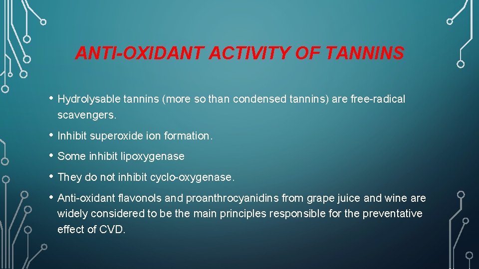 ANTI-OXIDANT ACTIVITY OF TANNINS • Hydrolysable tannins (more so than condensed tannins) are free-radical