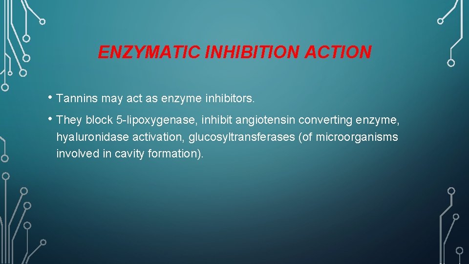 ENZYMATIC INHIBITION ACTION • Tannins may act as enzyme inhibitors. • They block 5