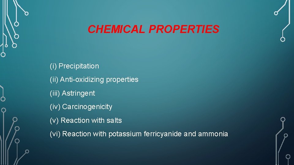 CHEMICAL PROPERTIES (i) Precipitation (ii) Anti-oxidizing properties (iii) Astringent (iv) Carcinogenicity (v) Reaction with