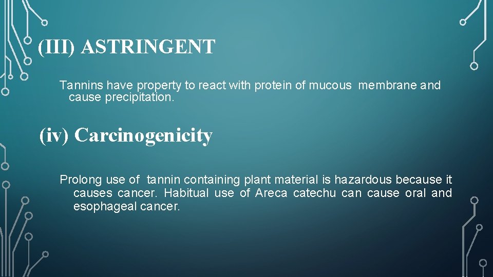 (III) ASTRINGENT Tannins have property to react with protein of mucous membrane and cause