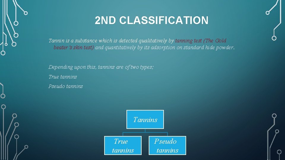 2 ND CLASSIFICATION Tannin is a substance which is detected qualitatively by tanning test