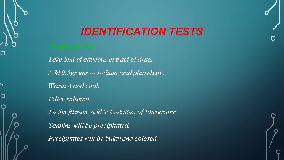 IDENTIFICATION TESTS Phenazone test: Take 5 ml of aqueous extract of drug. Add 0.