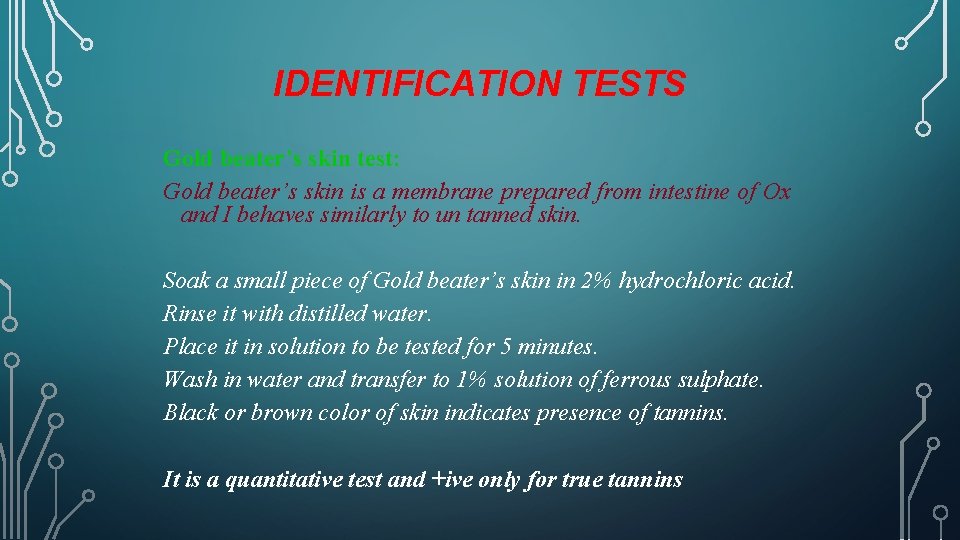 IDENTIFICATION TESTS Gold beater’s skin test: Gold beater’s skin is a membrane prepared from