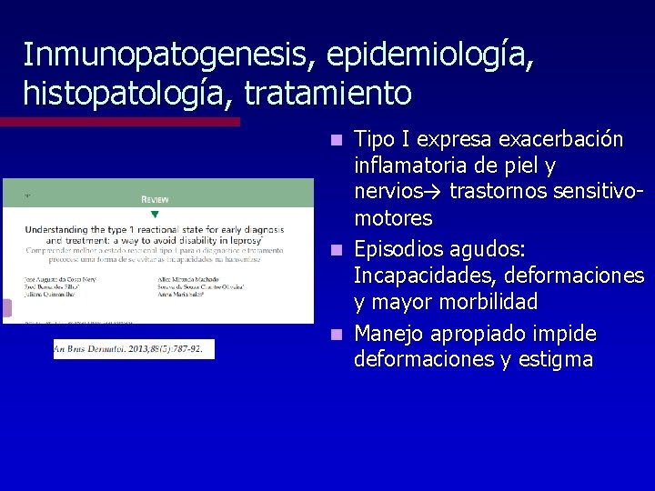 Inmunopatogenesis, epidemiología, histopatología, tratamiento Tipo I expresa exacerbación inflamatoria de piel y nervios→ trastornos