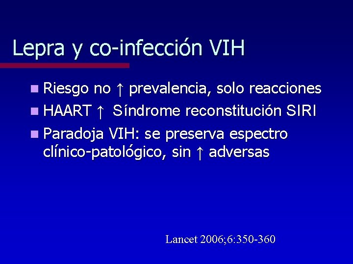 Lepra y co-infección VIH n Riesgo no ↑ prevalencia, solo reacciones n HAART ↑