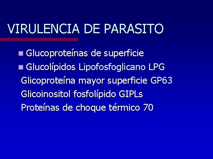 VIRULENCIA DE PARASITO n Glucoproteínas de superficie n Glucolípidos Lipofosfoglicano LPG Glicoproteína mayor superficie