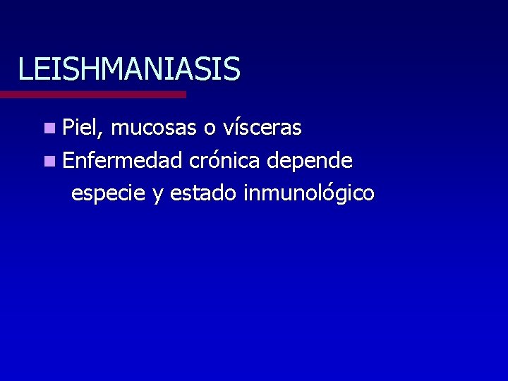 LEISHMANIASIS n Piel, mucosas o vísceras n Enfermedad crónica depende especie y estado inmunológico