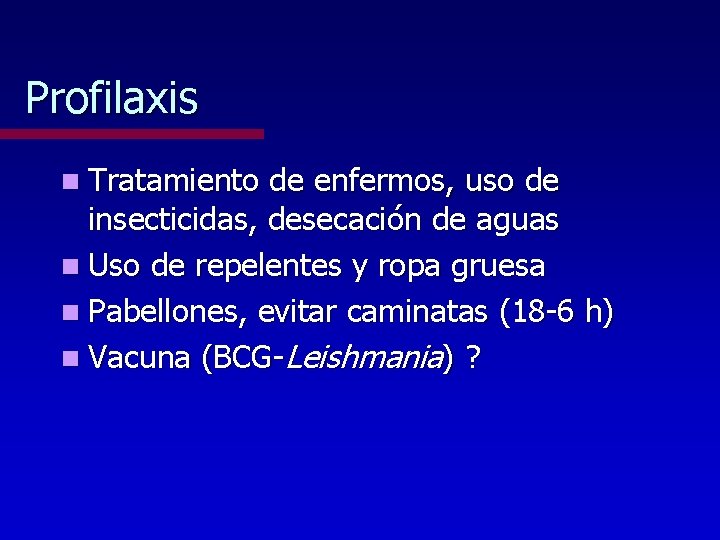 Profilaxis n Tratamiento de enfermos, uso de insecticidas, desecación de aguas n Uso de