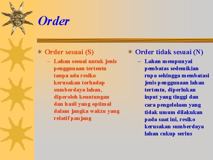 Order ¬ Order sesuai (S) – Lahan sesuai untuk jenis penggunaan tertentu tanpa ada