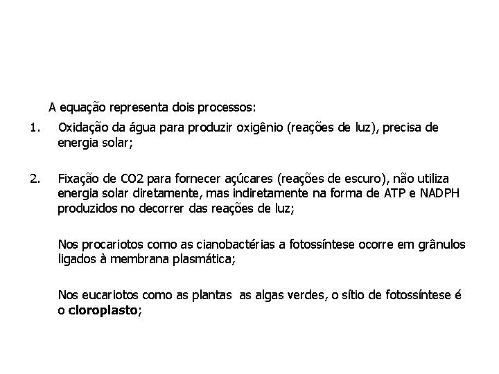 A equação representa dois processos: 1. Oxidação da água para produzir oxigênio (reações de