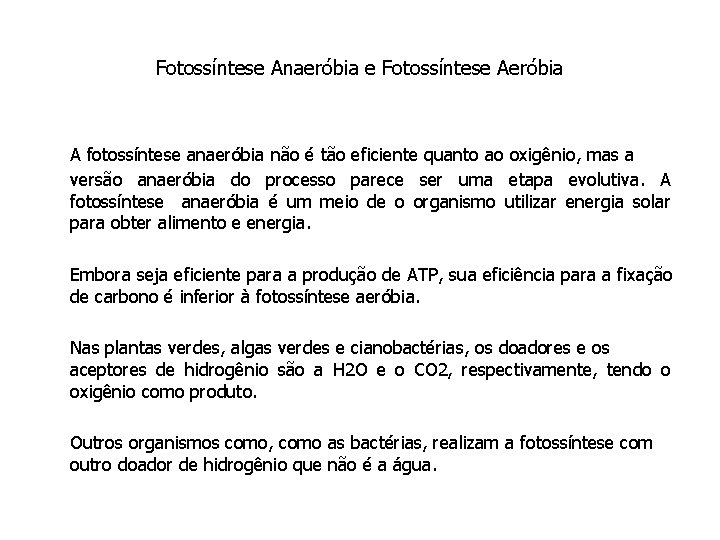 Fotossíntese Anaeróbia e Fotossíntese Aeróbia A fotossíntese anaeróbia não é tão eficiente quanto ao