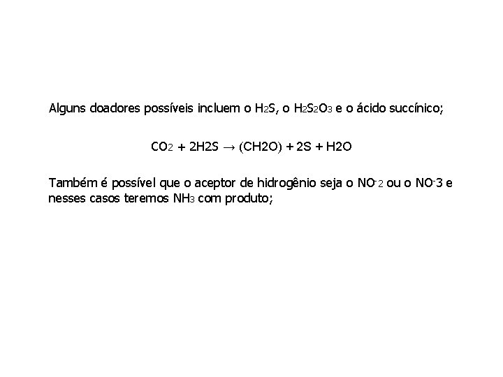 Alguns doadores possíveis incluem o H 2 S, o H 2 S 2 O