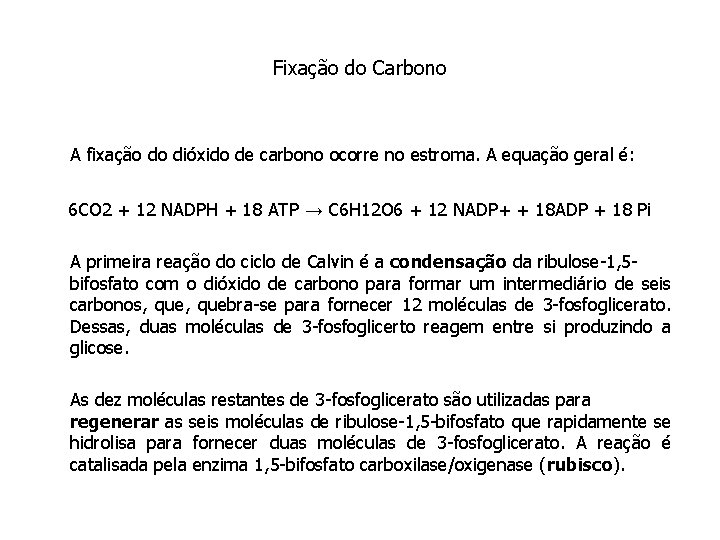 Fixação do Carbono A fixação do dióxido de carbono ocorre no estroma. A equação