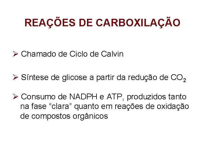 REAÇÕES DE CARBOXILAÇÃO Chamado de Ciclo de Calvin Síntese de glicose a partir da