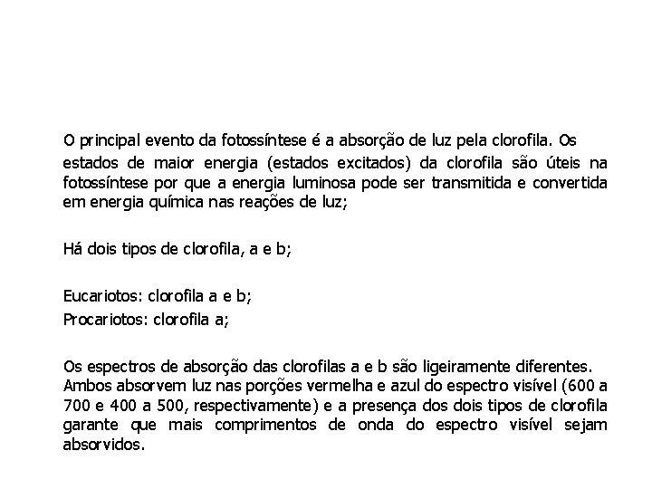 O principal evento da fotossíntese é a absorção de luz pela clorofila. Os estados