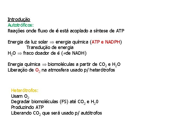 Introdução Autotróficos: Reações onde fluxo de é está acoplado a síntese de ATP Energia