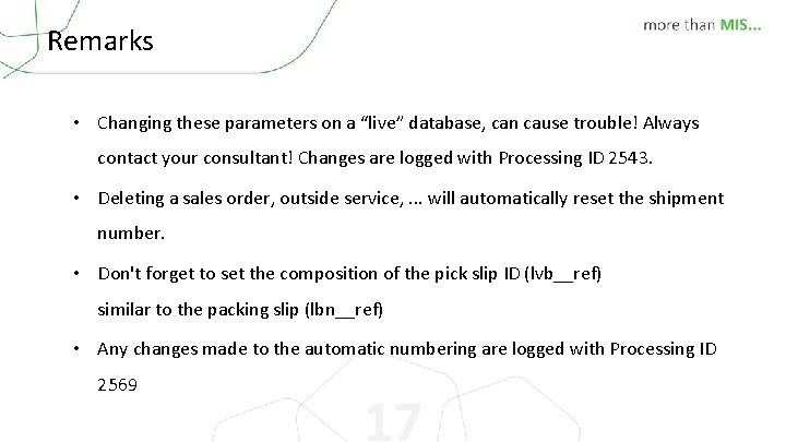 Remarks • Changing these parameters on a “live” database, can cause trouble! Always contact