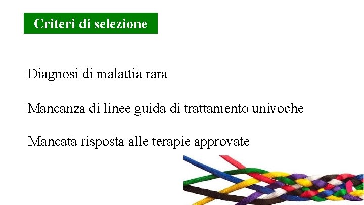 Criteri di selezione Diagnosi di malattia rara Mancanza di linee guida di trattamento univoche